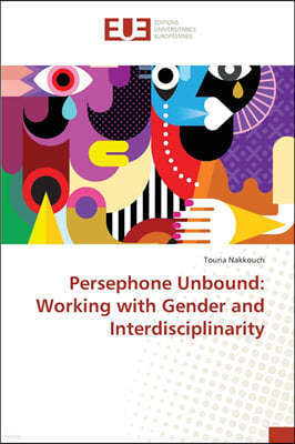 Persephone Unbound: Working with Gender and Interdisciplinarity