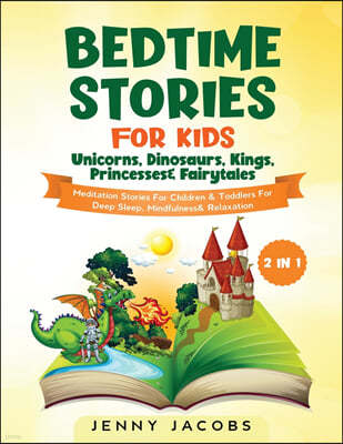 Bedtime Stories For Kids- Unicorns, Dinosaurs, Kings, Princesses& Fairytales (2 in 1): Meditation Stories For Children& Toddlers For Deep Sleep, Mindf