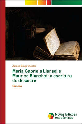 Maria Gabriela Llansol e Maurice Blanchot: a escritura do desastre