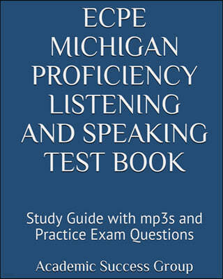 ECPE Michigan Proficiency Listening and Speaking Test Book: Study Guide with mp3s and Practice Exam Questions