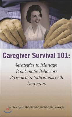 Caregiver Survival 101: Strategies to Manage Problematic Behaviors Presented in Individuals with Dementia