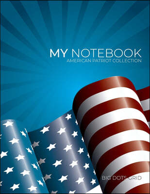 My NOTEBOOK: Block-Notes Dot Grid American Patriot Collection - Notebook Diary Large size (8.5 x 11 inches)