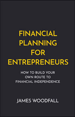 Financial Planning for Entrepreneurs: How to Build Your Own Route to Financial Independence
