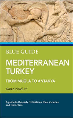 Blue Guide Mediterranean Turkey: From Mu?la to Antakya