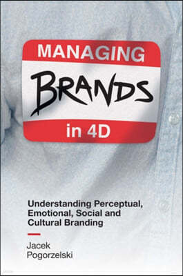 Managing Brands in 4D: Understanding Perceptual, Emotional, Social and Cultural Branding