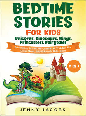 Bedtime Stories For Kids- Unicorns, Dinosaurs, Kings, Princesses & Fairytales (2 in 1): Meditation Stories For Children& Toddlers For Deep Sleep, Mind
