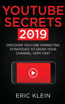 YouTube Secrets 2019: Discover YouTube Marketing Strategies to Grow Your Channel Very Fast