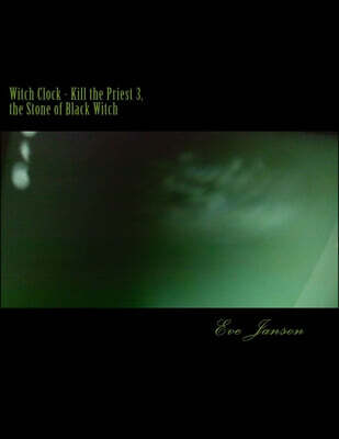 Createspace Independent Publishing Platform Witch Clock - Kill the Priest 3, the Stone of Black Witch