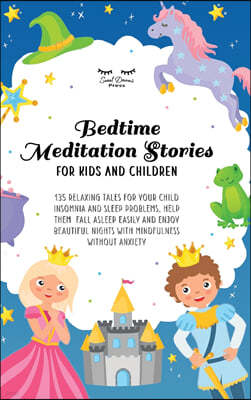 Bedtime Meditation Stories for Kids and Children: 135 Relaxing Tales for Your Child Insomnia & Sleep Problems, Help Them Fall Asleep Easily and Enjoy