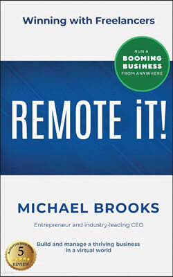 REMOTE iT!: Winning with Freelancers-Build and Manage a Thriving Business in a Virtual World-Run a Booming Business from Anywhere