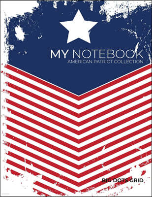 My NOTEBOOK: Block-Notes Dot Grid American Patriot Collection - USA FLAG - - Notebook Diary Large size (8.5 x 11 inches)