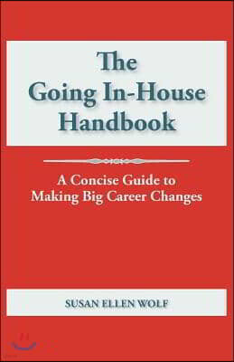 The Going In-House Handbook: A Concise Guide to Making Big Career Changes