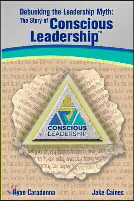 Debunking the Leadership Myth: The Story of Conscious Leadership
