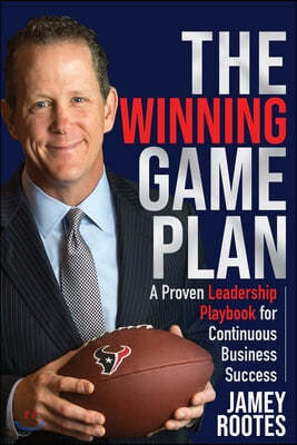 The Winning Game Plan: A Proven Leadership Playbook for Continuous Business Success