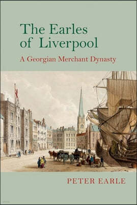 The Earles of Liverpool: A Georgian Merchant Dynasty