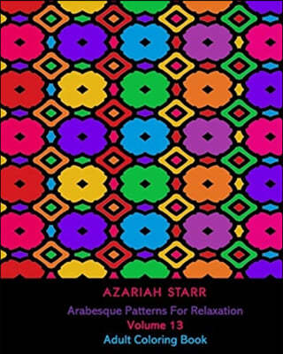 Arabesque Patterns For Relaxation Volume 13: Adult Coloring Book