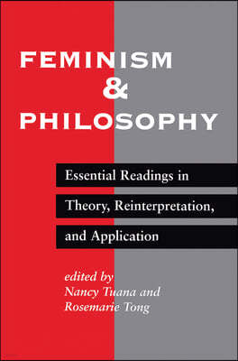 Feminism And Philosophy: Essential Readings In Theory, Reinterpretation, And Application