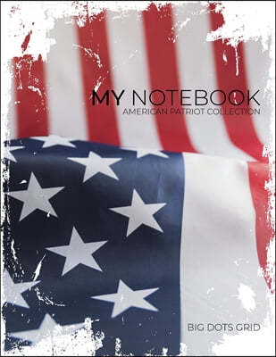 My NOTEBOOK: Block-Notes Dot Grid American Patriot Collection - USA FLAG - - Notebook Diary Large size (8.5 x 11 inches)