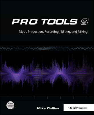 Pro Tools 9: Music Production, Recording, Editing, and Mixing