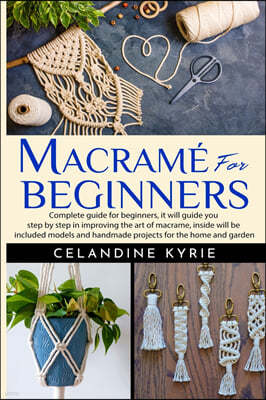 Macrame for Beginners: Complete guide for beginners, it will guide you step by step in improving the art of macrame, inside will be included