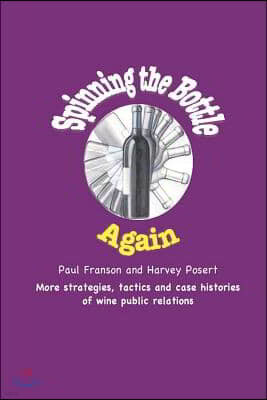 Spinning the Bottle Again: More Strategies, Tactics and Case Studies about Wine Public Relations.