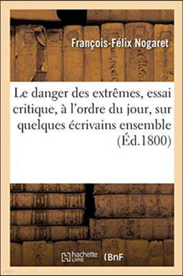 Hachette Livre - BNF Le danger des extremes; essai critique, a l'ordre du jour, sur quelques ecrivains ensemble: ou se trouve l'histoire du savant astronome chinois, Kia-t