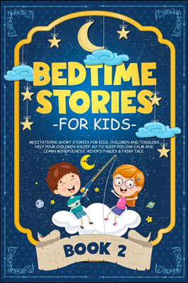 Bedtime Stories for Kids: Meditations Short Stories for Kids, Children and Toddlers. Help Your Children Asleep. Go to Sleep Feeling Calm and Lea