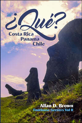 ¿Que? Costa Rica, Panama, Chile: Footloose Geezers Volume II