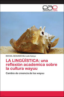 La Linguistica: una reflexion academica sobre la cultura wayuu