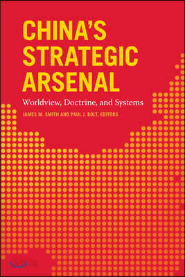 China's Strategic Arsenal: Worldview, Doctrine, and Systems