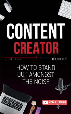 Content Creator: How To Stand Out Amongst The Noise