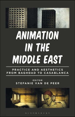 Animation in the Middle East: Practice and Aesthetics from Baghdad to Casablanca