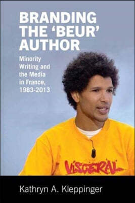 Branding the 'Beur' Author: Minority Writing and the Media in France