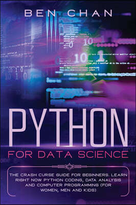 Python For Data Science: The Crash Curse Guide for Beginners. Learn Right Now Python Coding, Data Analysis, and Computer Programming (for Women