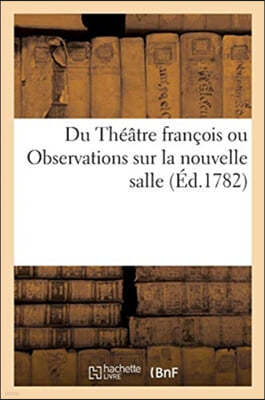 Du Theatre Francois Ou Observations Sur La Nouvelle Salle