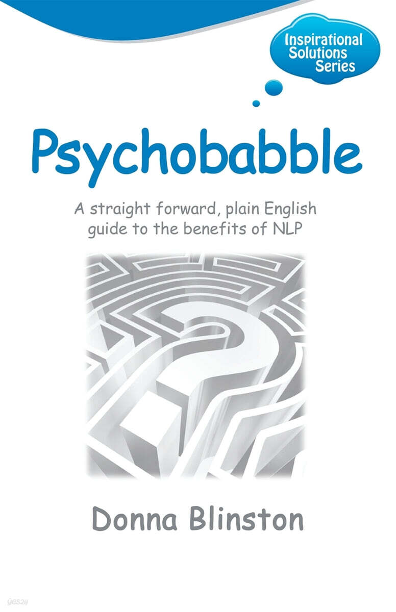Psychobabble - A Straight Forward, Plain English Guide to the Benefits of Nlp