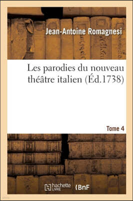 Les Parodies Du Nouveau Théâtre Italien Ou Recueil Des Parodies Représentées Sur Le Théâtre: de l'Hôtel de Bourgogne, Par Les Comédiens Italiens Ordin