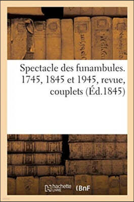 Spectacle Des Funambules. 1745, 1845 Et 1945, Revue, Couplets