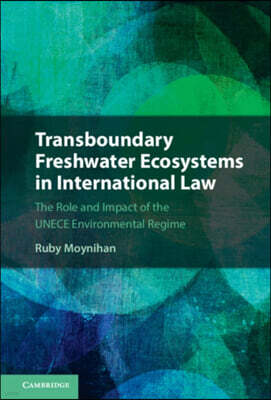 Transboundary Freshwater Ecosystems in International Law: The Role and Impact of the Unece Environmental Regime