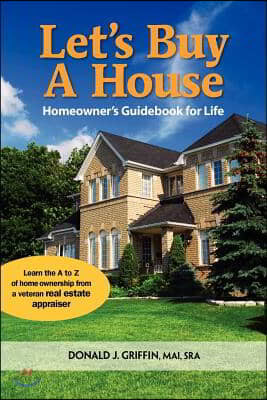 Let's Buy a House: Homeowners Guide Book For Life