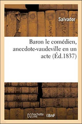 Baron Le Comédien, Anecdote-Vaudeville En Un Acte