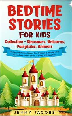 Bedtime Stories For Kids Collection- Dinosaurs, Unicorns, Fairytales, Animals: Fantasy Meditation Stories For Children& Toddlers For Deep Sleep, Mindf