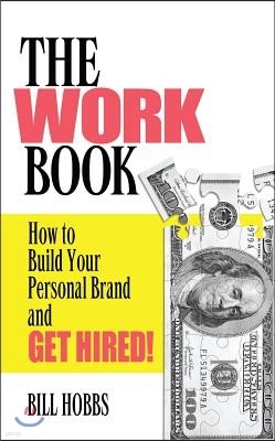 Work Book: How to Build Your Personal Brand and Get Hired!