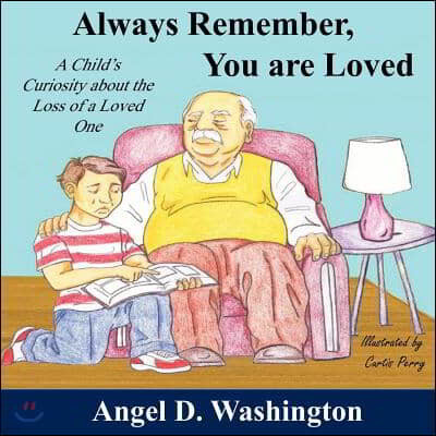 Always Remember You are Loved: A Child's Curiosity About the Loss of A Loved One