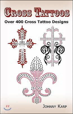 Cross Tattoos: Over 400 Cross Tattoo Designs, Pictures and Ideas of Celtic, Tribal, Christian, Irish and Gothic Crosses.