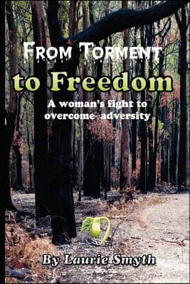 From Torment to Freedom: One woman's fight against adversity