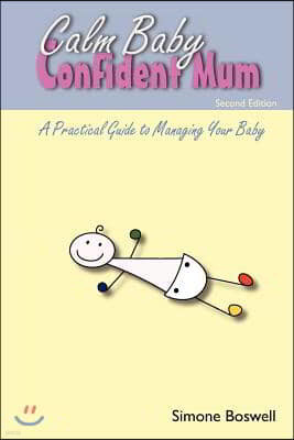 Calm Baby Confident Mum: A Practical Guide to Managing Your Baby