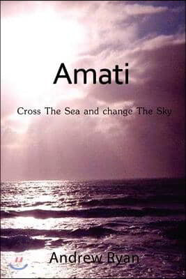 Amati - Cross the Sea and Change the Sky