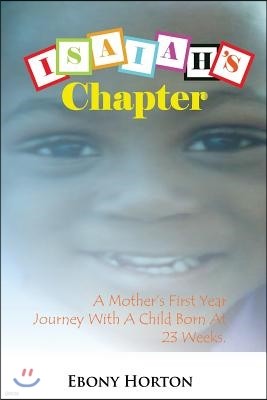 Isaiah's Chapter: A Mother's First Year Journey with a Baby Born at 23 Weeks.