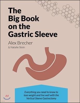 The Big Book on the Gastric Sleeve: Everything You Need to Know to Lose Weight and Live Well with the Vertical Sleeve Gastrectomy